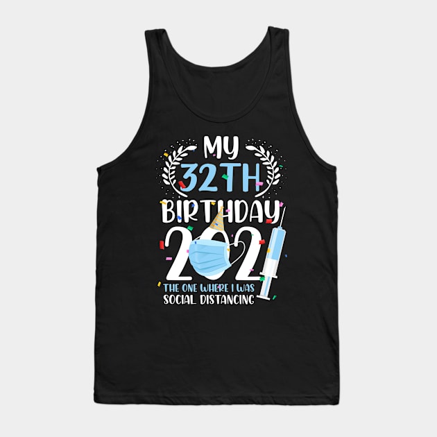 My 32 Birthday 2021 Funny Social Distancing 32 Years Old Tank Top by ElisamaAmarezw